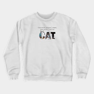 The more people I meet the more I like my cat - gray and white tabby cat oil painting word art Crewneck Sweatshirt